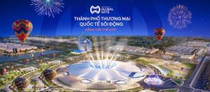 Vinhomes Global Gate - Trung tâm vui chơi, giải trí mới tại Đông Anh